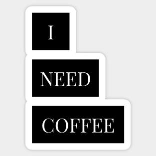 i need  coffee Sticker